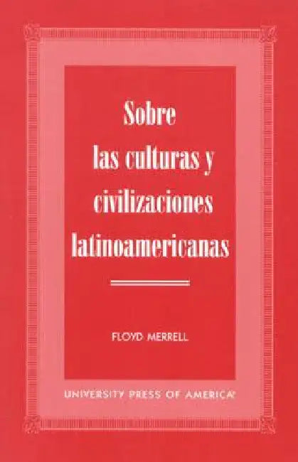 Sobre las Culturas y Civilizaciones Latinoamericanas by Floyd Merrell