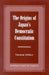 The Origins of Japan's Democratic Constitution by Theodore McNelly