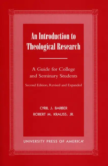 Introduction To Theological Research: A Guide for College and Seminary Students by Cyril J. Barber, Robert M. Krauss