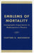 Emblems of Mortality: Iconographic Experiments in Shakespeare's Theatre by Clayton G. MacKenzie