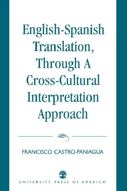 English-Spanish Translation, through a Cross-Cultural Interpretation Approach by Francisco Castro-Paniagua
