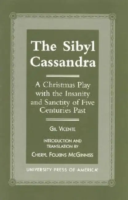 Sibyl Cassandra: A Christmas Play with the Insanity and Sanctity of Five Centuries Past by Gil Vicente, Cheryl Folkins McGinniss