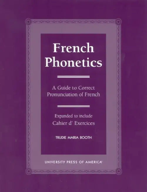 French Phonetics: A Guide to Correct Pronunciation of French and Cahier d'Exercises by Trudie Maria Booth