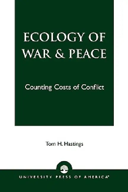 Ecology of War & Peace: Counting Costs of Conflict by Tom H. Hastings