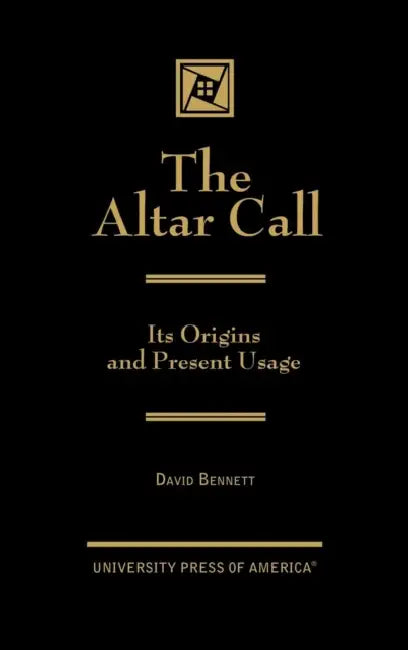 Altar Call: The Origins and Present Usage by David Bennett