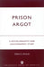 Prison Argot: A Sociolinguistic and Lexicographic Study by Gilbert L. Encinas