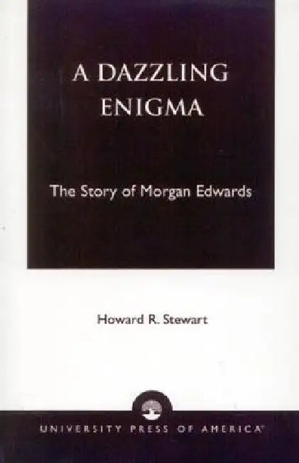 Dazzling Enigma: The Story of Morgan Edwards by Howard R. Stewart