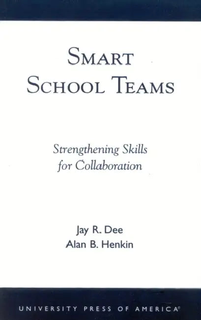 Smart School Teams: Strengthening Skills for Collaboration by Jay R. Dee, Alan B. Henkin