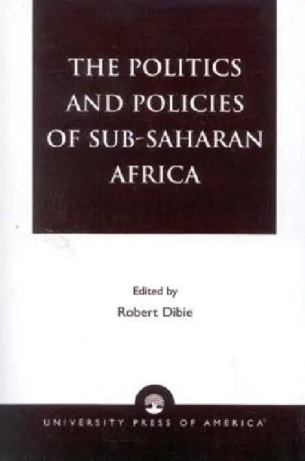 Politics and Policies of Sub-Saharan Africa by Robert Dibie, Leonard Gadzekpo, Ernest Uwazie