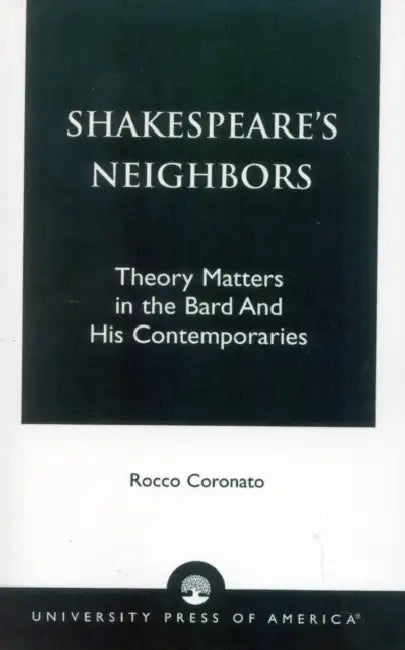 Shakespeare's Neighbors: Theory Matters in the Bard and His Contemporaries by Rocco Coronato