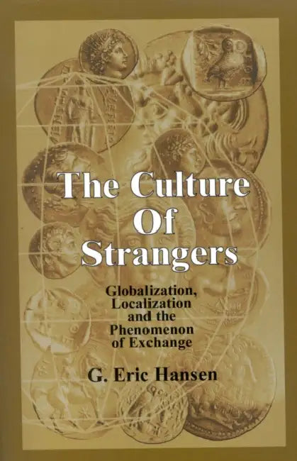 Culture of Strangers: Globalization, Localization and the Phenomenon of Exchange by Eric G. Hansen