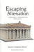 Escaping Alienation: A Philosophy of Alienation and Dealienation by Warren Frederick Morris