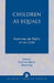 Children as Equals: Exploring the Rights of the Child by Kathleen Alaimo, Brian Klug, Marta Santos Pais