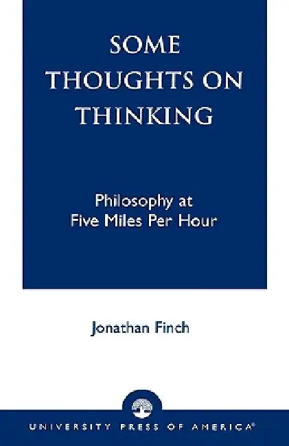 Some Thoughts on Thinking: Philosophy at Five Miles Per Hour by Jonathan Finch