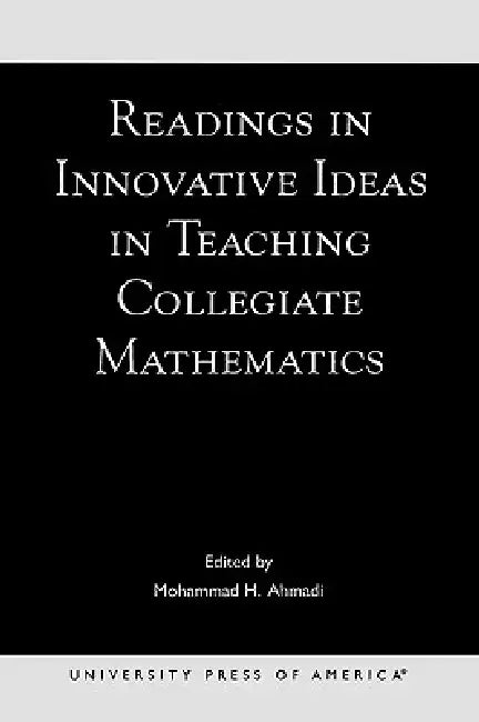 Readings in Innovative Ideas in Teaching Collegiate Mathematics by Mohammad H. Ahmadi, Tabitha T. y. Mingus, Christine Ebert