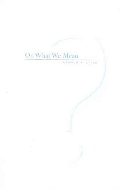 On What We Mean by Arnold J. Chien