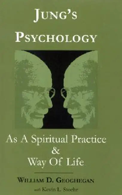 Jung's Psychology as a Spiritual Practice and Way of Life: A Dialogue by William D. Geoghegan, Kevin L. Stoehr