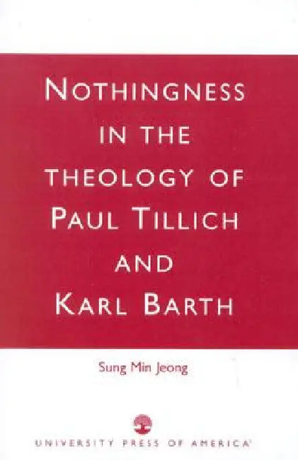 Nothingness in the Theology of Paul Tillich and Karl Barth by Sung Min Jeong
