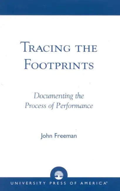 Tracing the Footprints: Documenting the Process of Performance by John Freeman