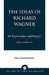 Ideas of Richard Wagner: An Examination and Analysis by Alan David Aberbach