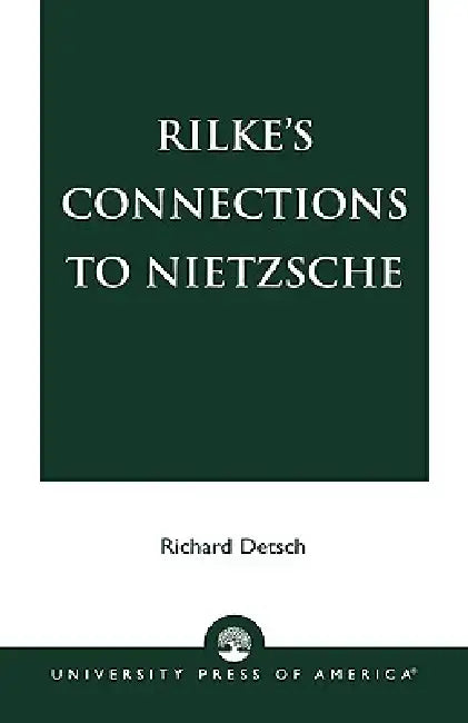 Rilke's Connections to Nietzsche by Richard Detsch