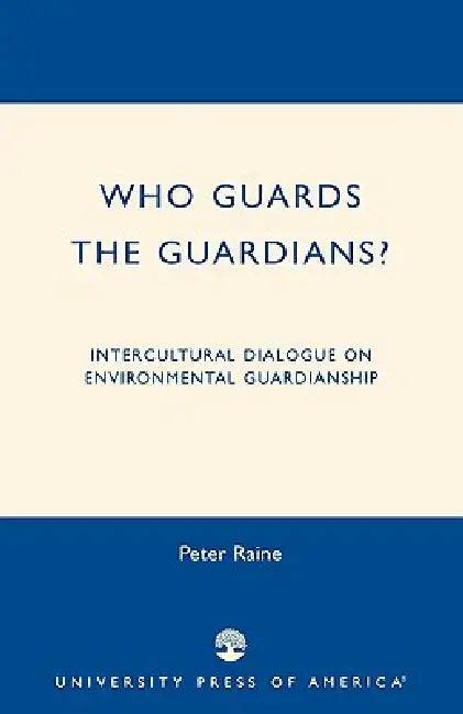 Who Guards the Guardians?: Intercultural Dialogue on Environmental Guardianship by Peter Raine