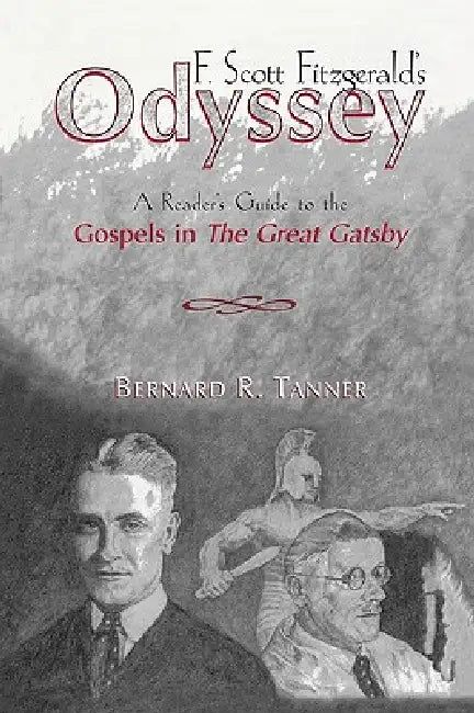 F. Scott Fitzgerald's Odyssey: A Reader's Guide to the Gospels in The Great Gatsby by Bernard R. Tanner