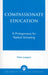 Compassionate Education: A Prolegomena for Radical Schooling by Khen Lampert