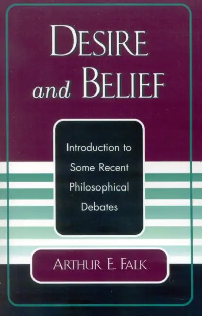 Desire and Belief: Introduction to Some Recent Philosophical Debates by Arthur Falk