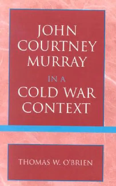 John Courtney Murray in a Cold War Context by Thomas W. O'Brien
