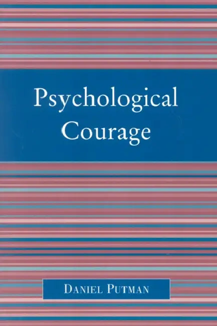 Psychological Courage by Daniel Putman