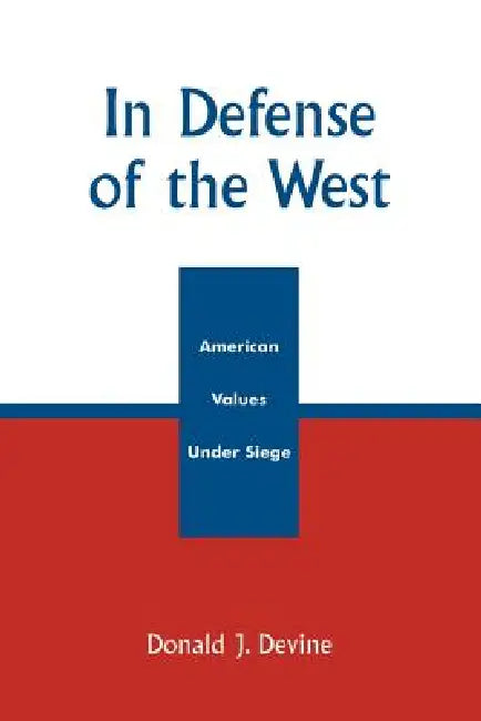 In Defense of the West: American Values Under Siege by Donald J. Devine