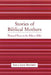 Stories of Biblical Mothers: Maternal Power in the Hebrew Bible by Leila Leah Bronner