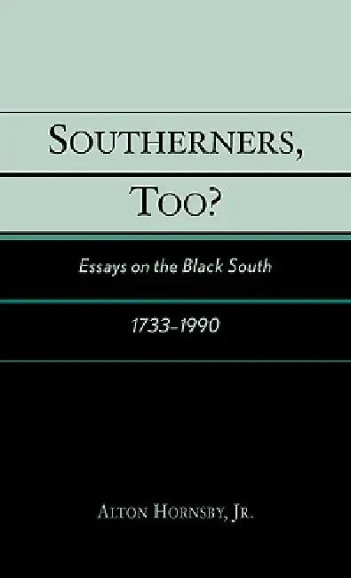 Southerners, Too?: Essays on the Black South, 1733-1990 by Alton Hornsby
