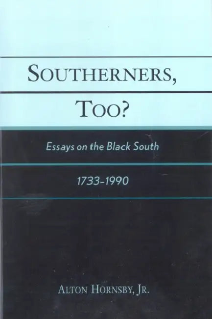 Southerners, Too?: Essays on the Black South, 1733-1990 by Alton Hornsby