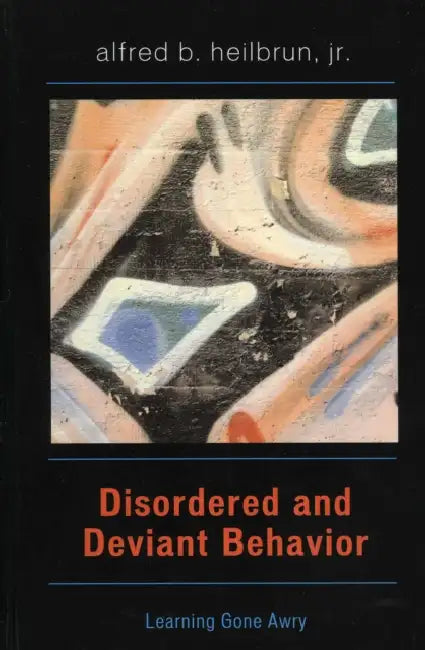 Disordered and Deviant Behavior: Learning Gone Awry by Alfred B. Heilbrun