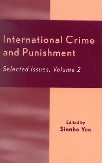 International Crime and Punishment: Selected Issues by Sienho Yee, Mitchell G. Page, Francine Guesnier