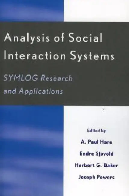 Analysis of Social Interaction Systems: SYMLOG Research and Applications by A. Paul Hare, Endre Sjøvold, Herbert G. Baker
