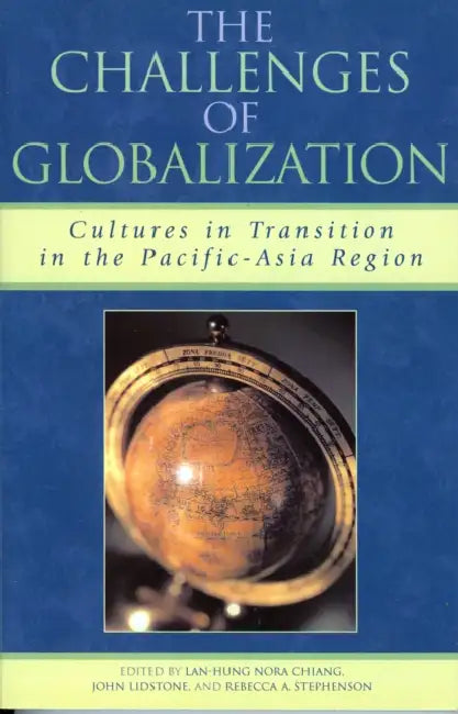 Challenges of Globalization: Cultures in Transition in the Pacific-Asia Region by Lan-Hung Nora Chiang, John Lidstone, Rebecca A. Stephenson