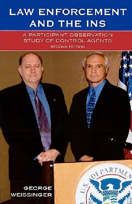 Law Enforcement and the INS: A Participant Observation Study of Control Agents by George Weissinger