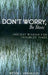Don't Worry, Be Stoic: Ancient Wisdom for Troubled Times by Peter J. Vernezze
