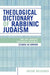 Theological Dictionary of Rabbinic Judaism: Part One: Principal Theological Categories by Jacob Neusner