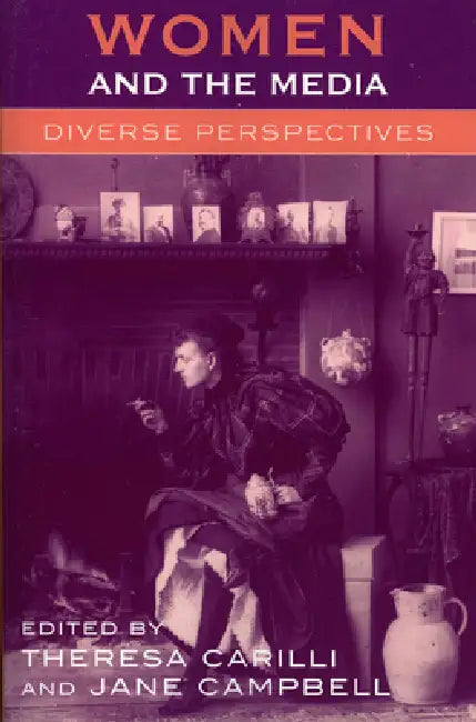 Women and the Media: Diverse Perspectives by Theresa Carilli, Jane Campbell, Abhik Roy