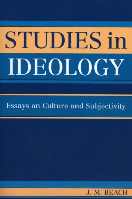 Studies in Ideology: Essays on Culture and Subjectivity by J. M. Beach