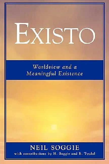 Existo: Worldview and a Meaningful Existence by Neil Soggie