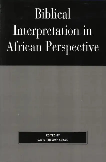 Biblical Interpretation in African Perspective by David Tuesday Adamo