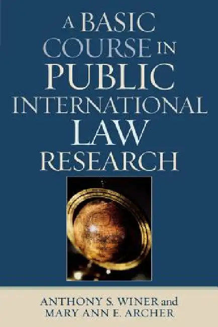 A Basic Course in International Law Research by Anthony S. Winer, Mary Ann E. Archer