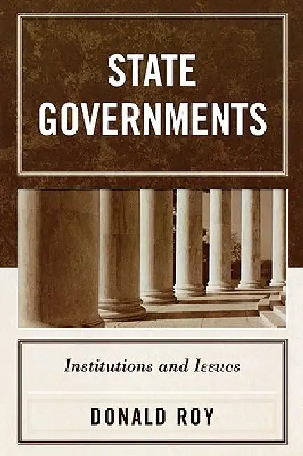 State Governments: Institutions and Issues by Donald Roy