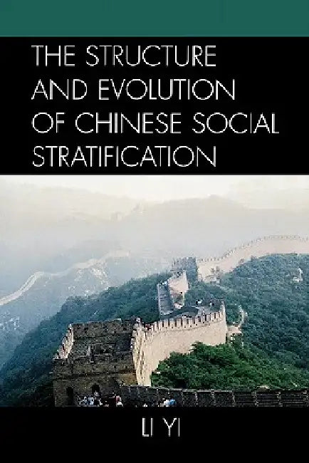 The Structure and Evolution of Chinese Social Stratification by Li Yi