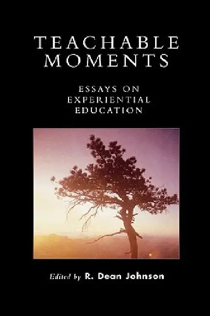 Teachable Moments: Essays on Experiential Education by David Lovejoy, Walt Anderson, Erin Lotz